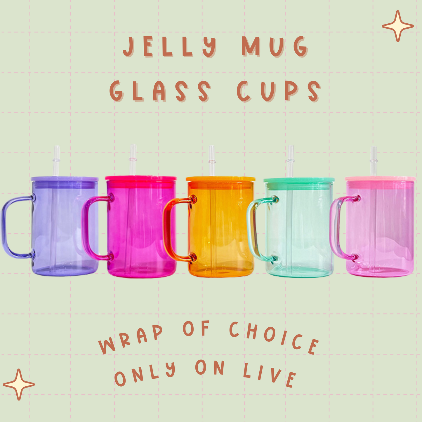 Jelly Mug Glass Cups - Wrap of Choice ONLY ON LIVE