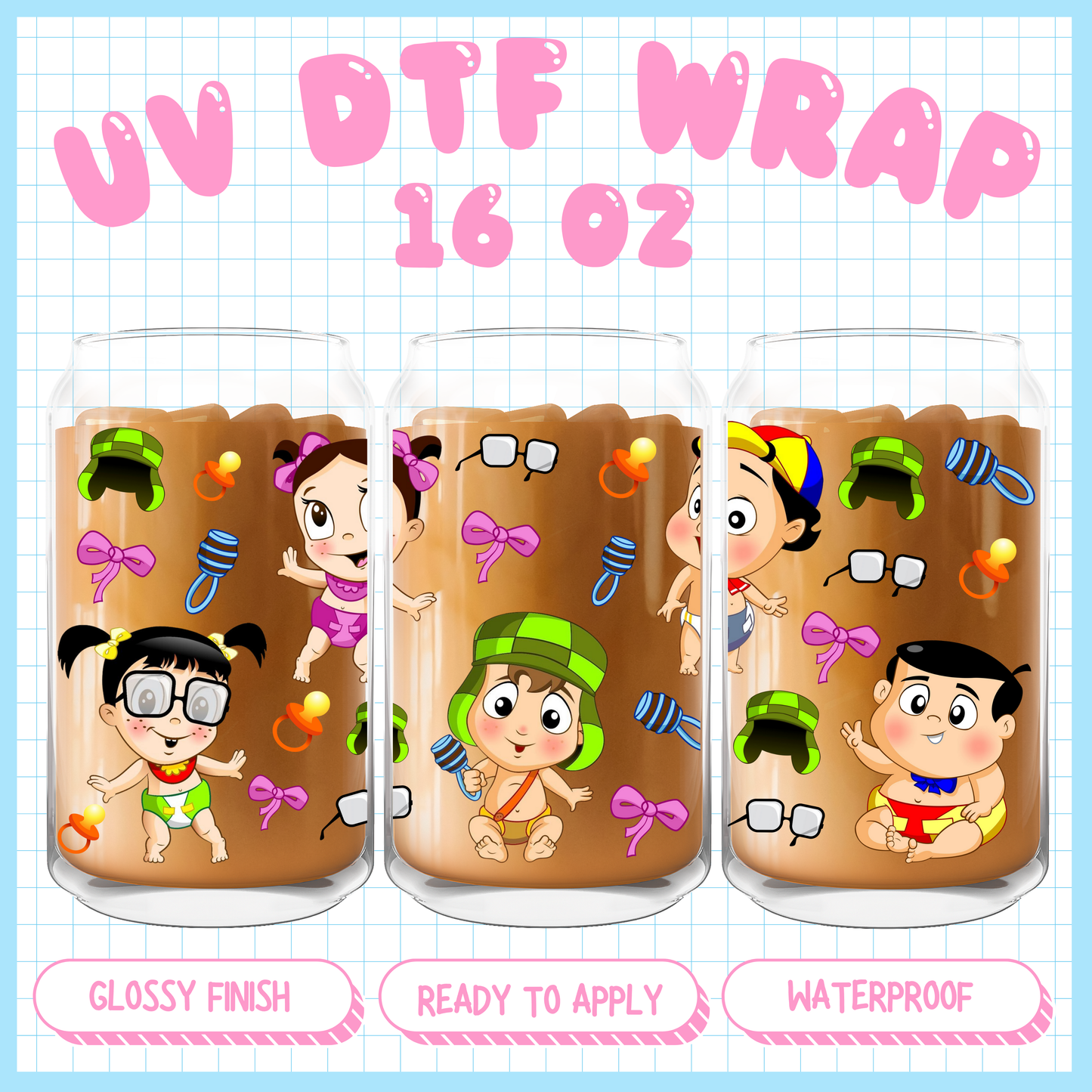 Baby Chavito & friends
- 16 oz UV DTF WRAP EXCLUSIVE
