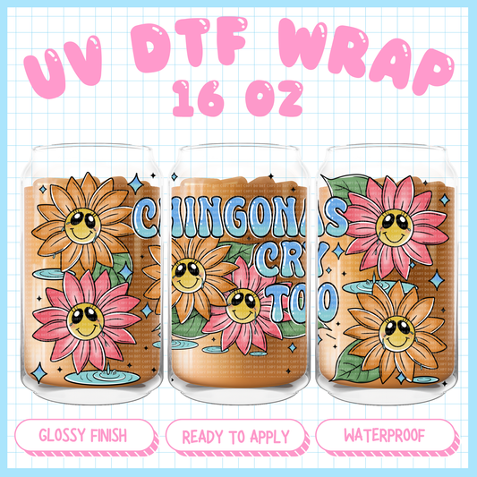 Chingonas cry too
 - 16 oz UV DTF WRAP