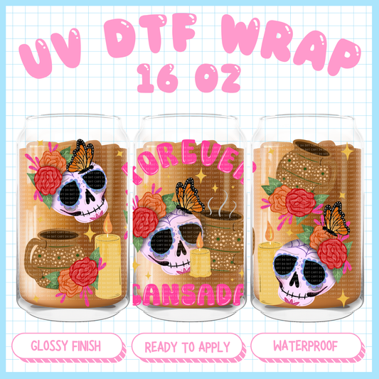 Forever cansada
 - 16 oz UV DTF WRAP